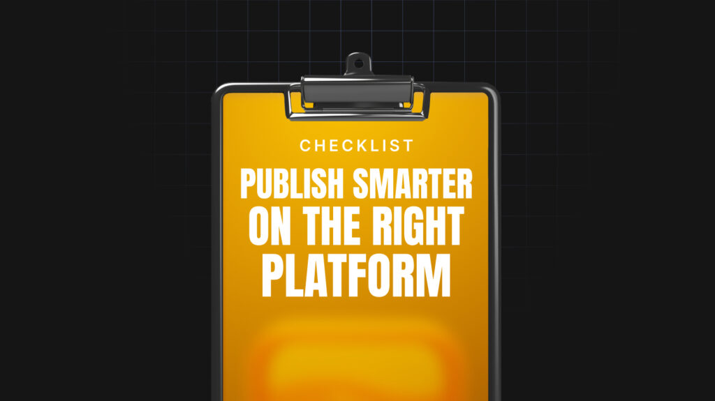 Publish Smarter on the Right Platform