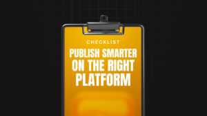 Publish Smarter on the Right Platform