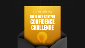 The 8-Day Content Confidence Challenge